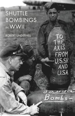 Robert Underhill - Shuttle Bombings in World War II, Häftad. Tillgänglighet: Tillfälligt slut