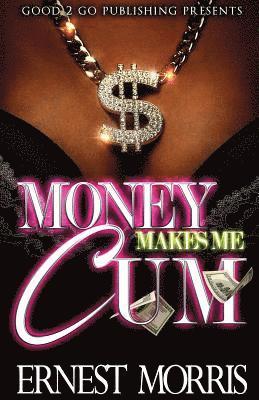 Ernest Morris - Money Makes Me Cum, Häftad