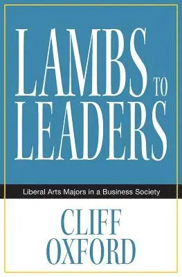 Cliff Oxford - Lambs to Leaders: Liberal Arts Majors in a Business Society, Häftad. Tillgänglighet: Lägg i varukorg