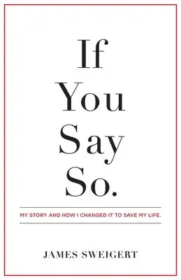 James Sweigert - If You Say So.: My Story and How I Changed It To Save My Life, Häftad. Tillgänglighet: Lägg i varukorg