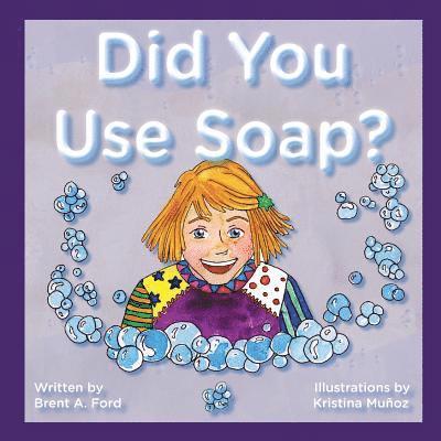 Brent A Ford - Did You Use Soap?, Häftad