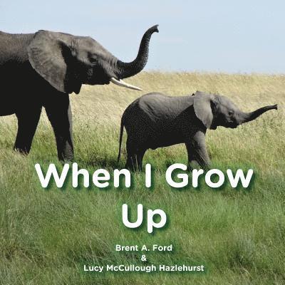 Brent A Ford, Lucy McCullough Hazlehurst - When I Grow Up, Häftad