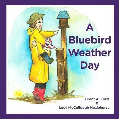 Brent A Ford, Lucy McCullough Hazlehurst - Bluebird Weather Day, Häftad