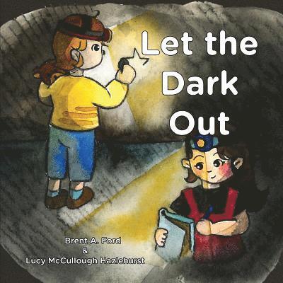 Brent A Ford, Lucy McCullough Hazlehurst - Let the Dark Out, Häftad