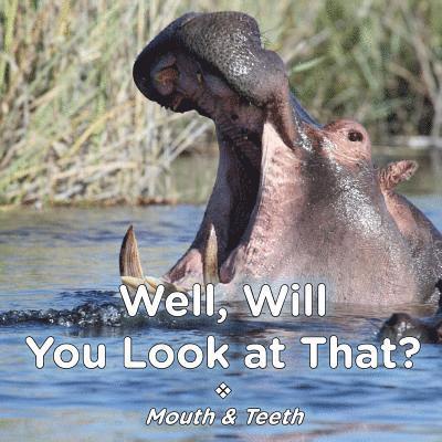 Brent A Ford, Lucy McCullough Hazlehurst - Well Will You Look at That? Mouth & Teeth, Häftad