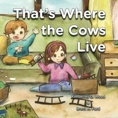 Kimberley W Wood, Brent A Ford - That's Where the Cows Live, Häftad
