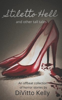Divitto Kelly - Stiletto Hell: and other tall tales, Häftad. Tillgänglighet: Lägg i varukorg