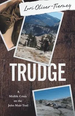 Lori K. Oliver-Tierney - Trudge: A Midlife Crisis on the John Muir Trail, Häftad. Tillgänglighet: Lägg i varukorg