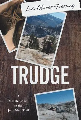 Lori K. Oliver-Tierney - Trudge: A Midlife Crisis on the John Muir Trail, Inbunden. Tillgänglighet: Lägg i varukorg