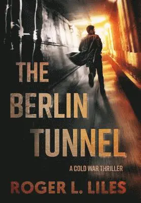 Roger L. Liles - The Berlin Tunnel--A Cold War Thriller, Inbunden. Tillgänglighet: Lägg i varukorg