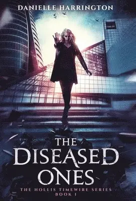 Danielle Harrington - The Diseased Ones: The Hollis Timewire Series Book 1, Inbunden. Tillgänglighet: Lägg i varukorg