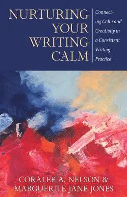 Coralee a. Nelson, Marguerite Jane Jones - Nurturing Your Writing Calm: Connecting Calm and Creativity in a Consistent Writing Practice, Häftad. Tillgänglighet: Lägg i varukorg