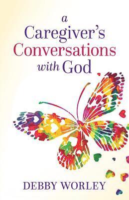 Debby Worley - Caregiver's Conversations with God, Häftad
