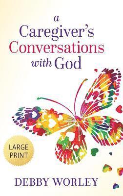 Debby Worley - Caregiver's Conversations with God, Inbunden
