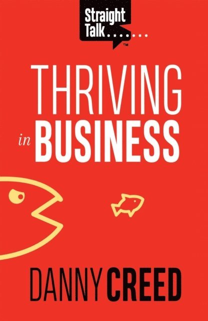 Danny Creed - Straight Talk: Thriving In Business, E-bok