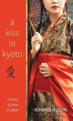 Kumiko Olson - Kiss In Kyoto, Inbunden