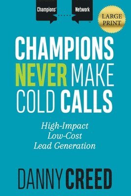 Danny Creed - Champions Never Make Cold Calls, Häftad