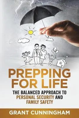 Grant Cunningham - Prepping For Life: The balanced approach to personal security and family safety, Häftad. Tillgänglighet: Lägg i varukorg