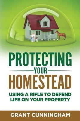 Grant Cunningham - Protecting Your Homestead: Using a Rifle to Defend Life on Your Property, Häftad. Tillgänglighet: Lägg i varukorg