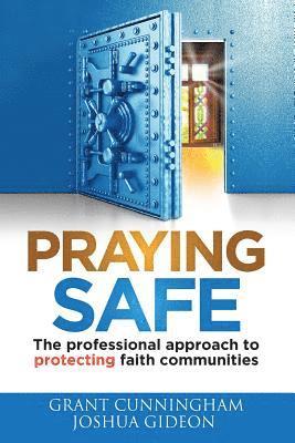 Grant Cunningham, Joshua Gideon - Praying Safe: The professional approach to protecting faith communities, Häftad. Tillgänglighet: Lägg i varukorg
