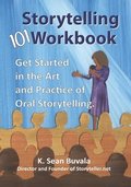 The Storytelling 101 Workbook: Get Started in the Art and Practice of Oral Storytelling