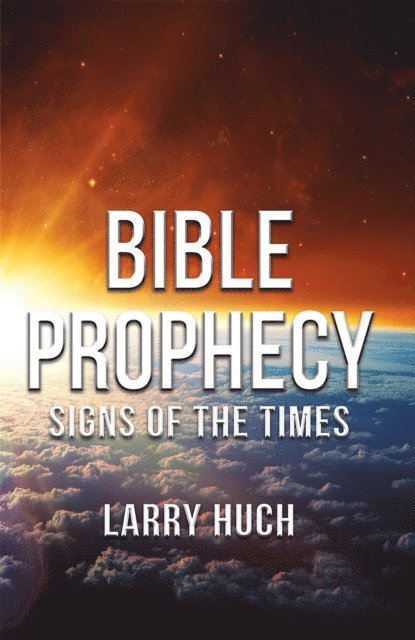 Larry Huch - Bible Prophecy, E-bok