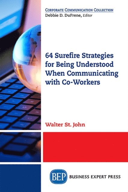 Walter St. John - 64 Surefire Strategies for Being Understood When Communicating with Co-Workers, E-bok. Tillgänglighet: Lägg i varukorg