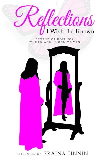 Eraina Tinnin - Reflections: I Wish I'd Known - Stories of Hope for Women and Young Women, E-bok