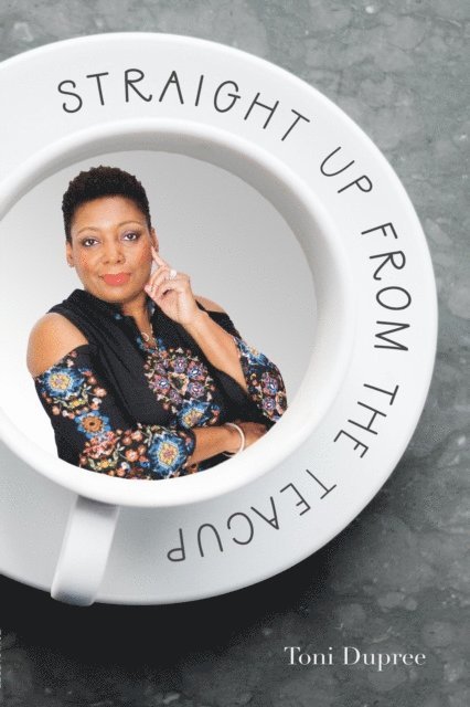 Toni Dupree - Straight Up From the Teacup, E-bok
