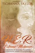 H. E. R. Extreme Makeover: Reflections of Healing, Equipping, and Restoring Messes to Masterpieces