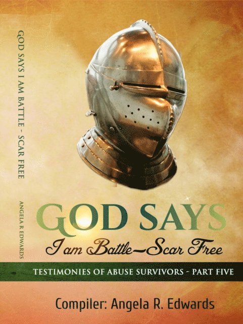 Angela R Edwards - God Says I am Battle-Scar Free: Testimonies of Abuse Survivors - Part 5, E-bok