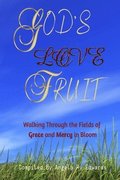 God's Love Fruit: Walking Through the Fields of Grace and Mercy in Bloom