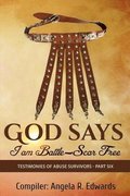 God Says I am Battle-Scar Free: Testimonies of Abuse Survivors - Part Six