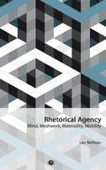 Rhetorical Agency: Mind, Meshwork, Materiality, Mobility