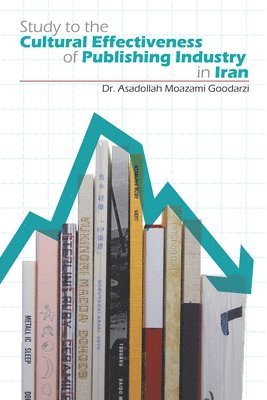 Asadollah Moazamigoodarzi, Parvaneh Khademi - Study to the Cultural Effectiveness of Publishing Industry, Häftad