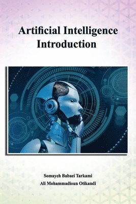Ali Mohammadiounotikandi, Somayeh Babaei Tarkami - Artificial Intelligence Introduction, Häftad