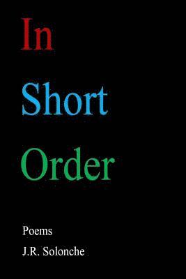 J. R. Solonche - In Short Order, Häftad