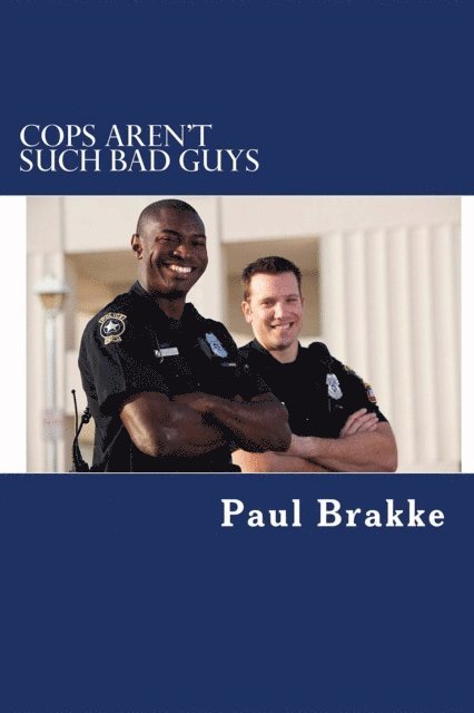 Paul Brakke - Cops Aren't Such Bad Guys, E-bok