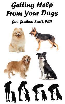 Gini Graham Scott - Getting Help from Your Dogs: How to Gain Insights, Advice, and Power Using the Dog Type System, Inbunden