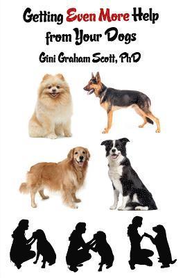 Gini Graham Scott - Getting Even More Help from Your Dogs: More Ways to Gain Insights, Advice, Power and Other Help Using the Dog Type System, Häftad