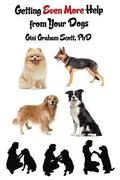 Getting Even More Help from Your Dogs: More Ways to Gain Insights, Advice, Power and Other Help Using the Dog Type System