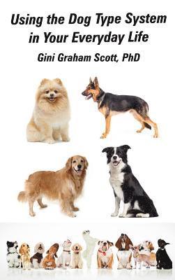 Gini Graham Scott - Using the Dog Type System in Your Everyday Life: Even More Ways to Gain Insight and Advice from Your Dogs, Inbunden