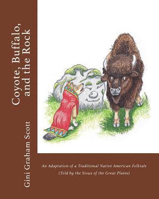 Gini Graham Scott - Coyote, Buffalo, and the Rock: An Adaptation of a Traditional Native American Folktale (Told by the Sioux of the Great Plains), Häftad