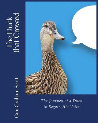Gini Graham Scott - The Duck that Crowed: The Journey of a Duck to Regain His Voice, Häftad