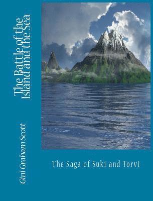 Gini Graham Scott - The Battle of the Island and the Sea: The Saga of Suki and Torvi, Inbunden