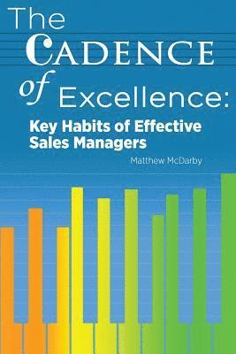 Matthew McDarby - The Cadence of Excellence: Key Habits of Effective Sales Managers, Häftad