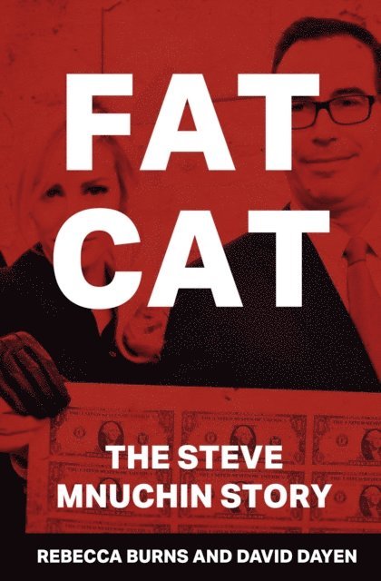 David Dayen, Rebecca Burns - Fat Cat: The Steve Mnuchin Story, E-bok