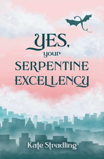 Kate Stradling - Yes, Your Serpentine Excellency, E-bok