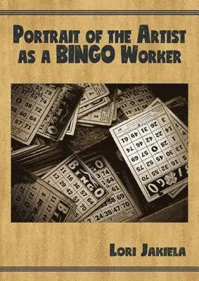 Lori Jakiela - Portrait of the Artist as a Bingo Worker: On Work and the Writing Life, Häftad. Tillgänglighet: Lägg i varukorg