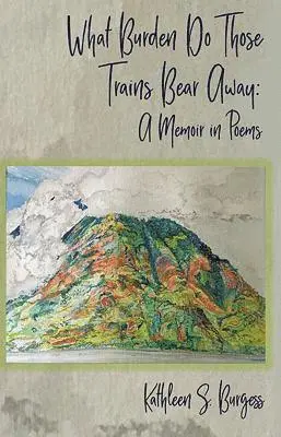 Kathleen S. Burgess - What Burden Do Those Trains Bear Away: A Memoir in Poems, Häftad. Tillgänglighet: Lägg i varukorg